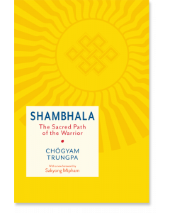 Shambhala: The Sacred Path of the Warrior