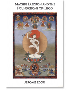 Machig Labdron and the Foundations of Chod