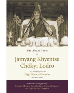 The Life and Times of Jamyang Khyentse Chökyi Lodrö