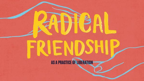 Radical Friendship as a Practice of Liberation