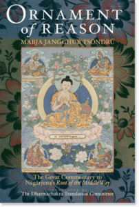 Ornament of Reason The Great Commentary to Nagarjuna's Root of the Middle Way By Mabja Jangchub Tsondru
