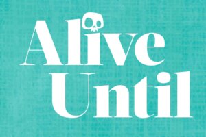 Alive Until You’re Dead