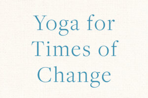 Yoga for Times of Change