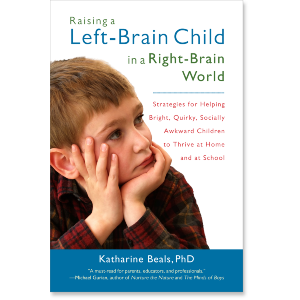 Raising a Left-Brain Child in a Right-Brain World