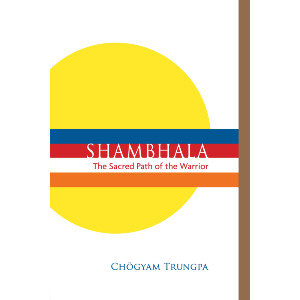 Shambhala: The Sacred Path of the Warrior