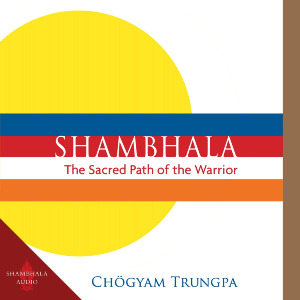 Shambhala: The Sacred Path of the Warrior